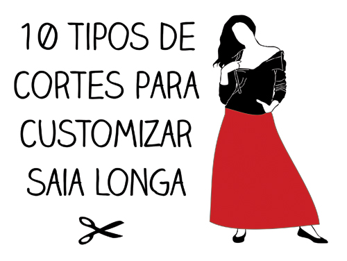 10 tipos de cortes para customizar saia longa
