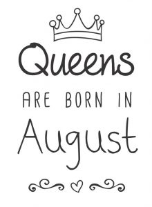 Queens are born in August